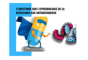 5 QUESTIONS SUR L’EPIDEMIOLOGIE DE LA RESISTANCE AUX ANTIMICROBIENS